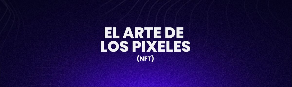El arte de los pixeles (NFT)